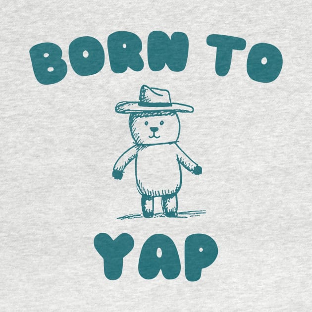 Born to Yap by CamavIngora